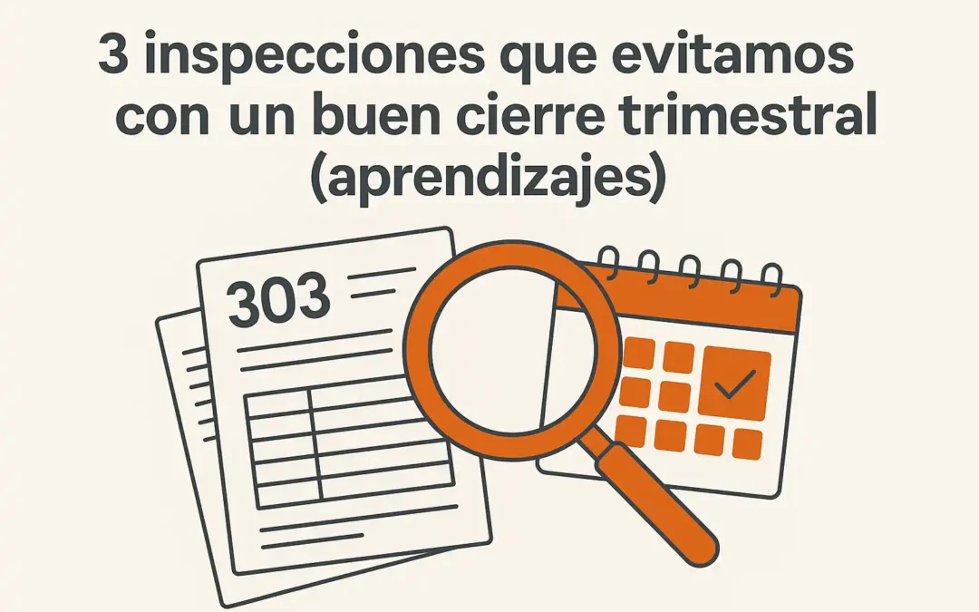 3 inspecciones que evitamos con un buen cierre trimestral (aprendizajes)